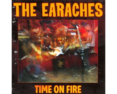 The Earaches - Time On Fire