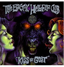 The Electric Hellfire Club - Kiss The Goat - 2005 Deluxe Edition