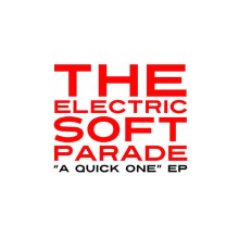 The Electric Soft Parade - A Quick One EP