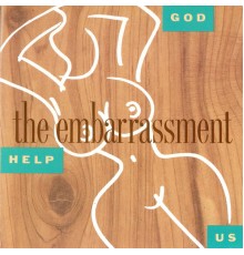 The Embarrassment - God Help Us