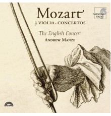 The English Concert and Andrew Manze - Mozart: 3 Violin Concertos
