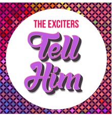 The Exciters - Tell Him