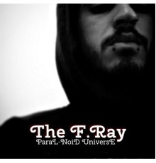 The F.Ray - Paral-Noid Universe