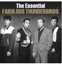 The Fabulous Thunderbirds - The Essential Fabulous Thunderbirds
