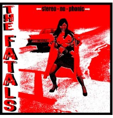 The Fatals - Stereo No Phonic