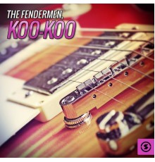 The Fendermen - Koo-Koo