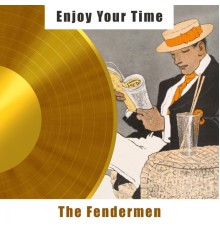 The Fendermen - Enjoy Your Time