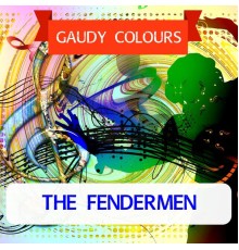 The Fendermen - Gaudy Colours