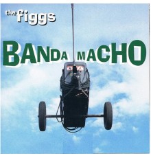 The Figgs - Banda Macho