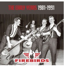 The Firebirds - The Early Years 1981-1991