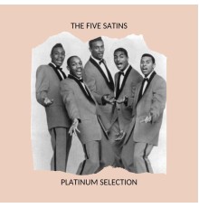 The Five Satins - Platinum Selection