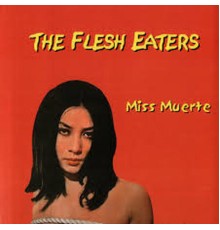 The Flesh Eaters - Miss Muerte