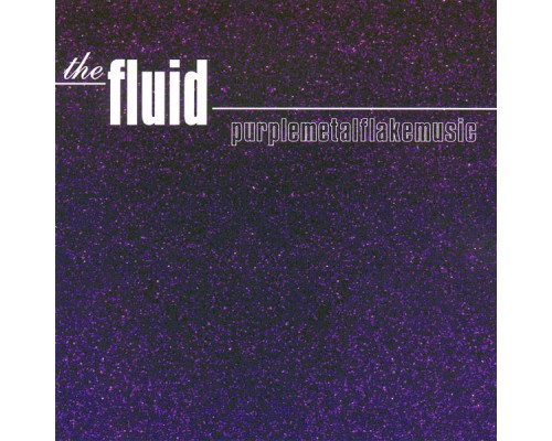 The Fluid - Purplemetalflakemusic