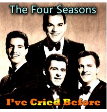 The Four Seasons - I've Cried Before