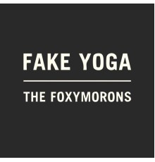 The Foxymorons - Fake Yoga