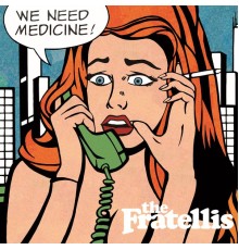 The Fratellis - We Need Medicine