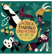 The Freak Fandango Orchestra - Wild Goats and Useless Heroes