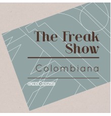 The Freak Show - Colombiana