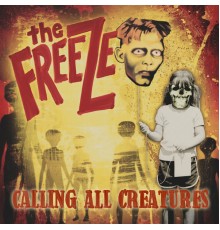 The Freeze - Calling All Creatures