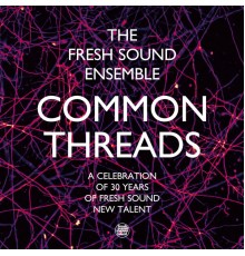 The Fresh Sound Ensemble - Common Threads