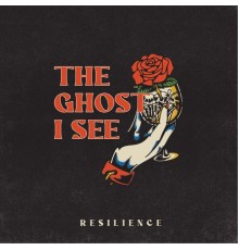 The Ghost I See - RESILIENCE