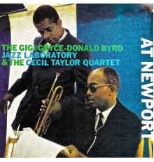 The Gigi Gryce-Donald Byrd Jazz Laboratory and The Cecil Taylor Quartet - At Newport (Remastered)