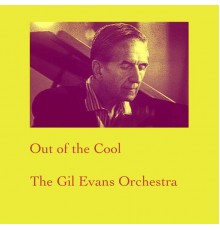 The Gil Evans Orchestra - Out of the Cool