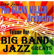 The Glenn Miller Orchestra - Big Band Jazz Greats, Vol. 1