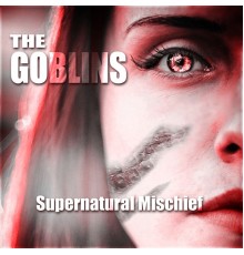 The Goblins - Supernatural Mischief