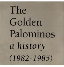 The Golden Palominos - A History (1982-1985) (The Golden Palominos)