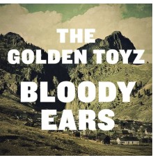 The Golden Toyz - Bloody Ears