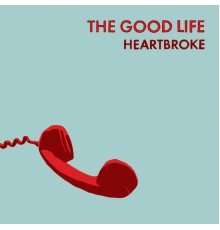 The Good Life - Heartbroke