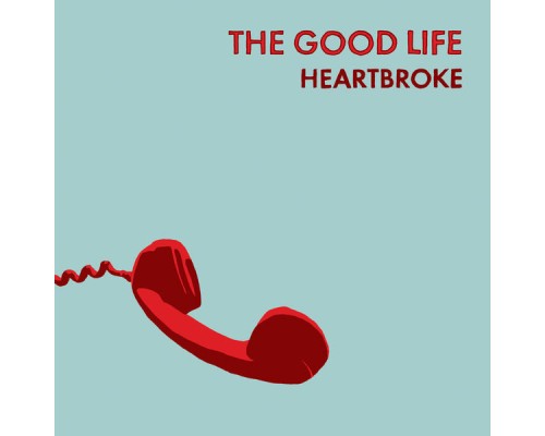 The Good Life - Heartbroke