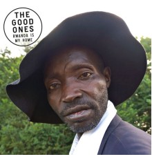 The Good Ones - Rwanda Is My Home
