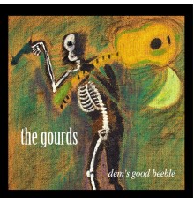 The Gourds - Dem's Good Beeble