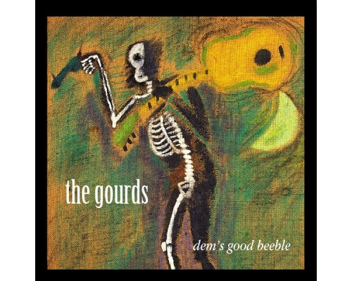 The Gourds - Dem's Good Beeble