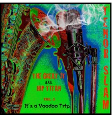 The Great JT - Tenor Slam Vol 3 It's a Voodoo Trip
