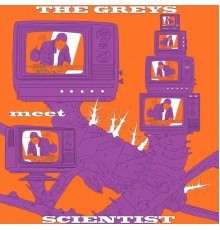 The Greys, Scientist - The Greys, meet Scientist!