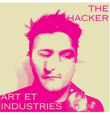 The Hacker - Art et Industries