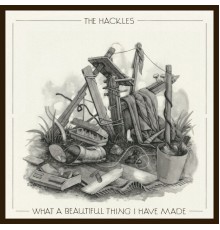 The Hackles - What a beautiful thing i have made