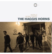 The Haggis Horns - World Gone Crazy (feat. Lucinda Slim)