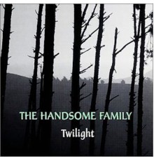 The Handsome Family - Twilight