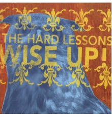 The Hard Lessons - Wise Up!