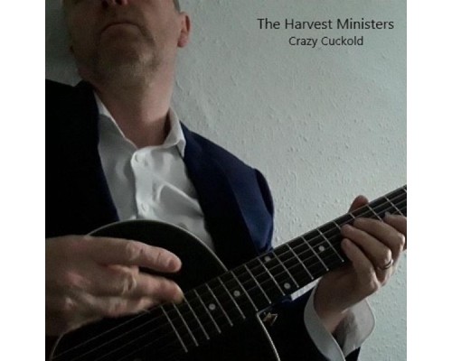 The Harvest Ministers - Crazy Cuckold