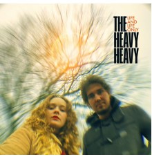 The Heavy Heavy - Life And Life Only