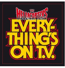 The Hellacopters - Everything's On TV