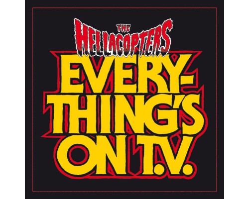 The Hellacopters - Everything's On TV