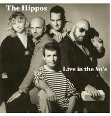 The Hippos - Live in the 80's (Live)