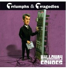 The Holloway Echoes - Triumphs & Tragedies