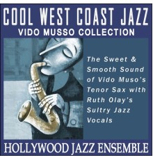 The Hollywood Jazz Ensemble - Cool West Coast Jazz - Vido Musso Collection